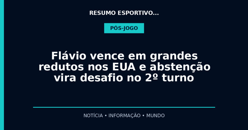 Flávio vence em grandes redutos nos EUA e abstenção vira desafio no 2º turno