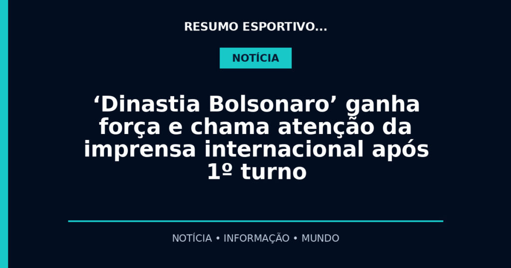‘Dinastia Bolsonaro’ ganha força e chama atenção da imprensa internacional após 1º turno