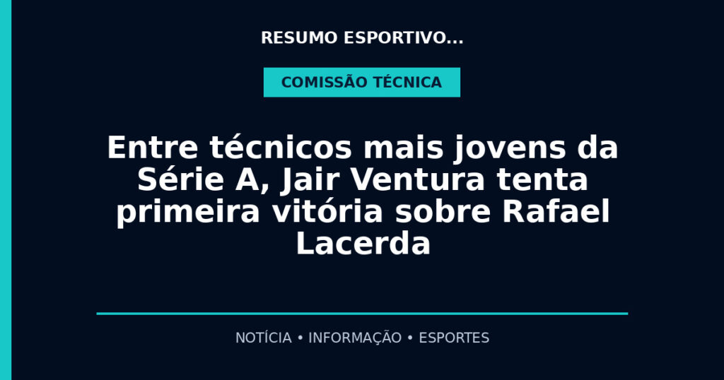 Entre técnicos mais jovens da Série A, Jair Ventura tenta primeira vitória sobre Rafael Lacerda