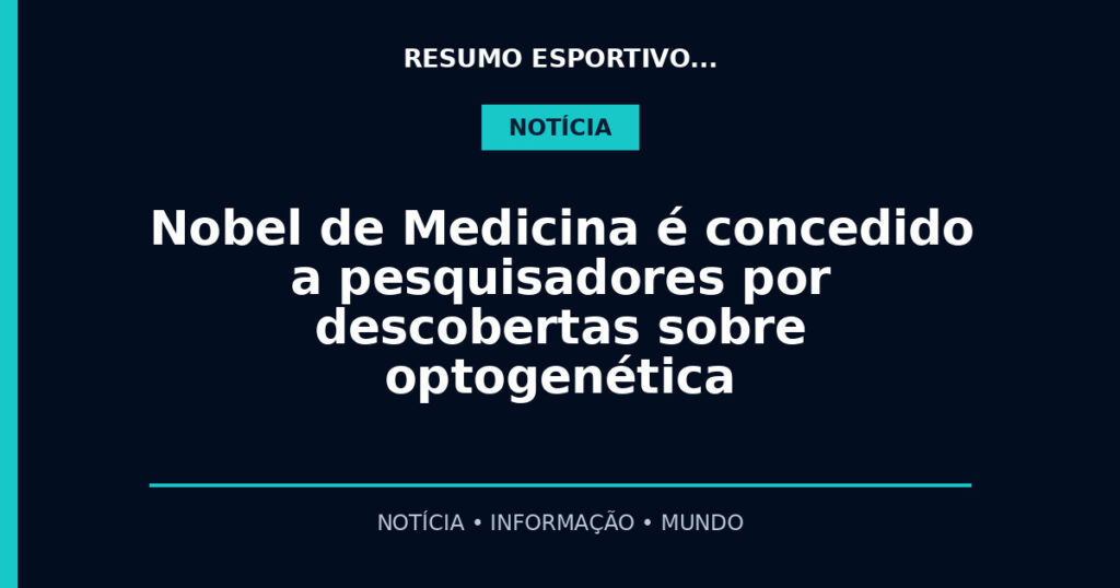Nobel de Medicina é concedido a pesquisadores por descobertas sobre optogenética
