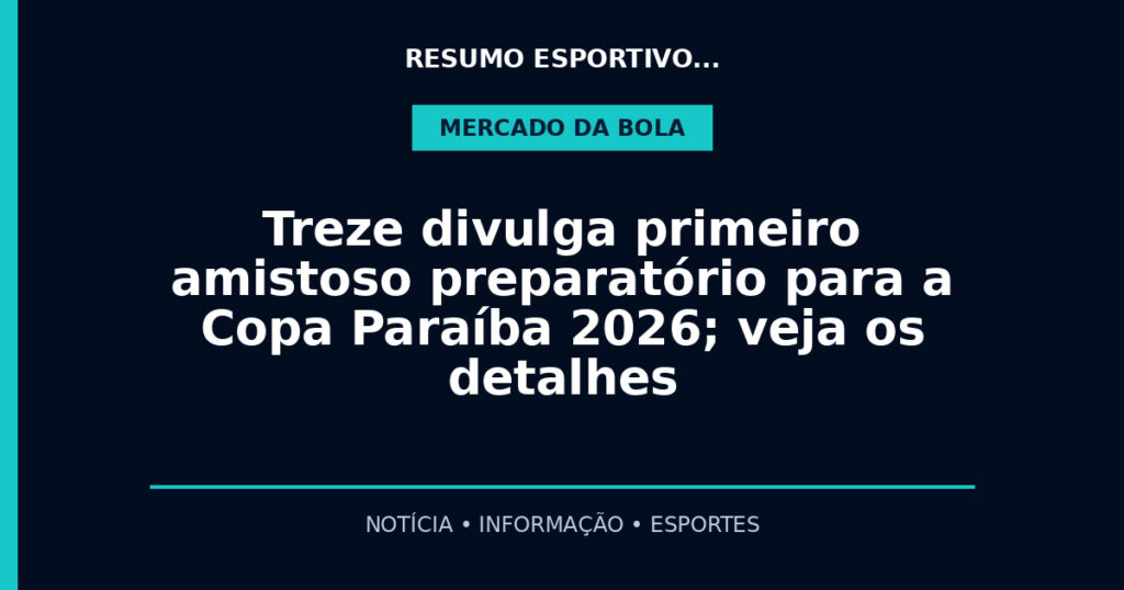 Treze divulga primeiro amistoso preparatório para a Copa Paraíba 2026; veja os detalhes