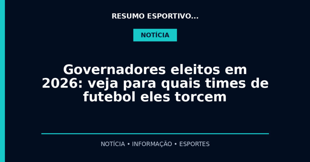 Governadores eleitos em 2026: veja para quais times de futebol eles torcem