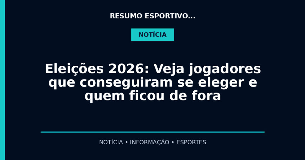 Eleições 2026: Veja jogadores que conseguiram se eleger e quem ficou de fora