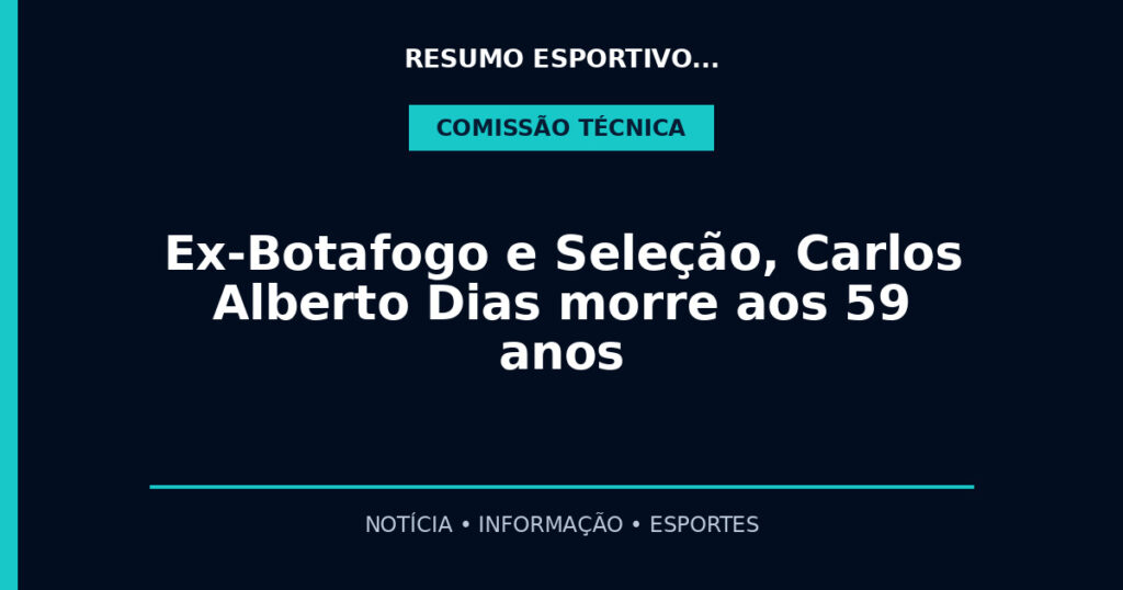 Ex-Botafogo e Seleção, Carlos Alberto Dias morre aos 59 anos