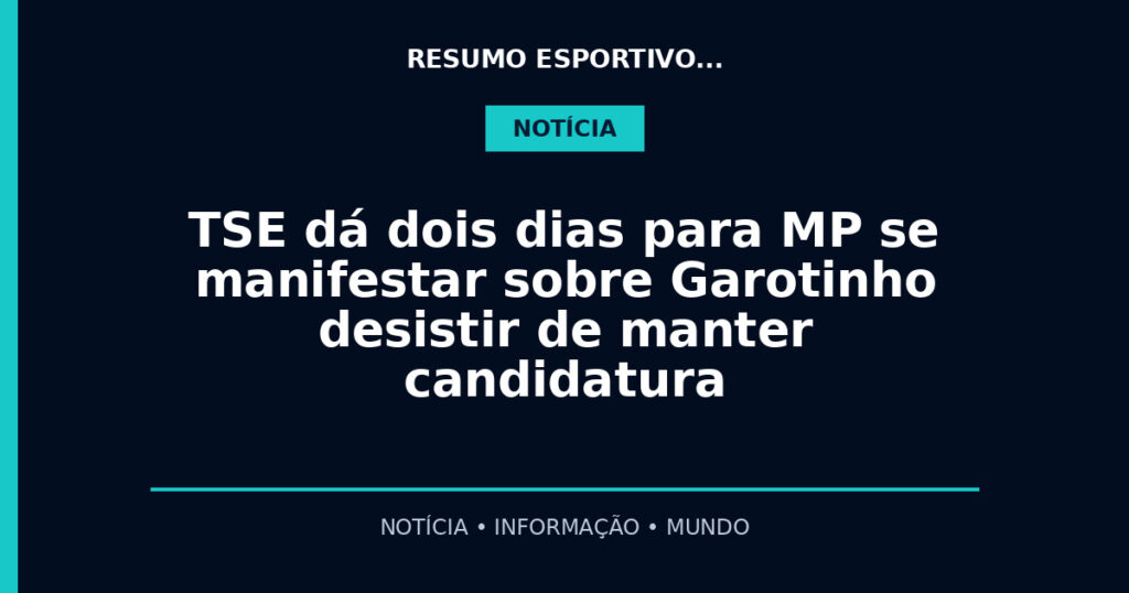 TSE dá dois dias para MP se manifestar sobre Garotinho desistir de manter candidatura