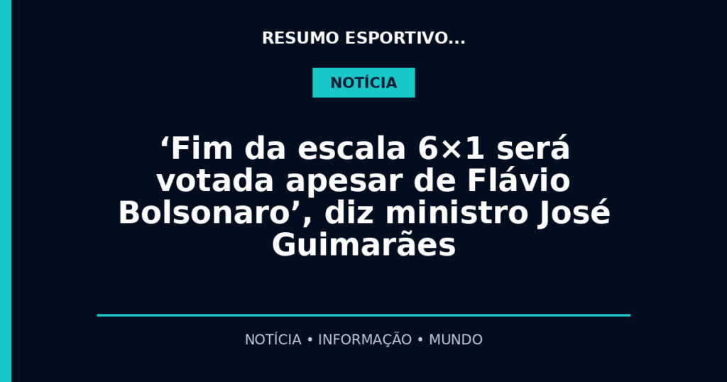 ‘Fim da escala 6×1 será votada apesar de Flávio Bolsonaro’, diz ministro José Guimarães