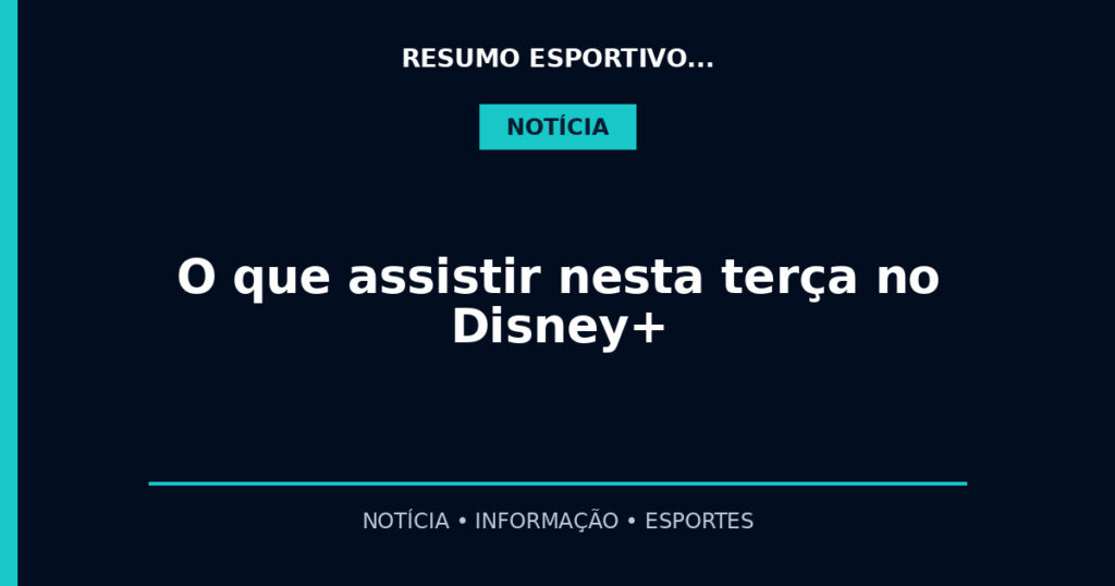 O que assistir nesta terça no Disney+