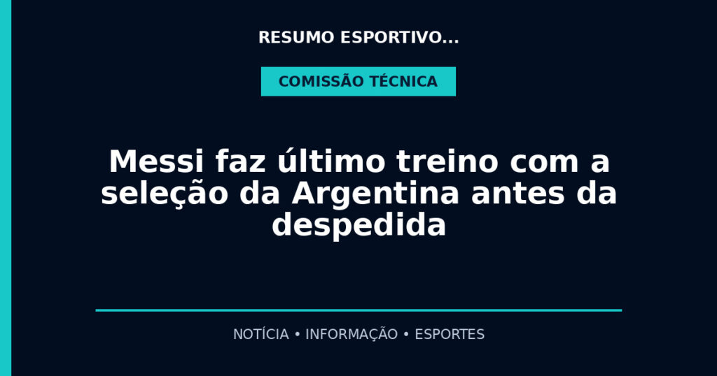 Messi faz último treino com a seleção da Argentina antes da despedida