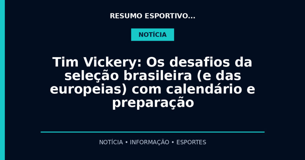 Tim Vickery: Os desafios da seleção brasileira (e das europeias) com calendário e preparação
