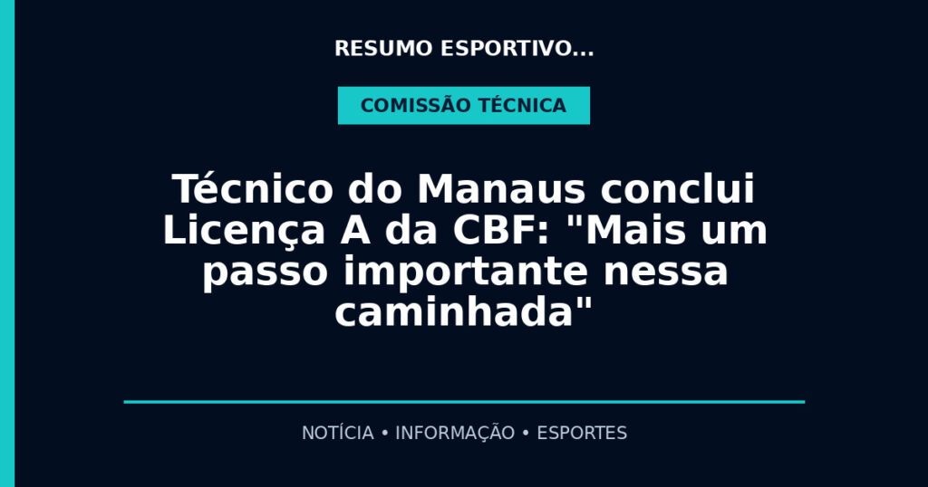 Técnico do Manaus conclui Licença A da CBF: "Mais um passo importante nessa caminhada"