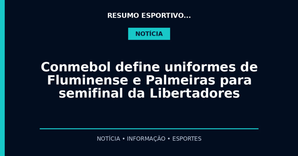 Conmebol define uniformes de Fluminense e Palmeiras para semifinal da Libertadores