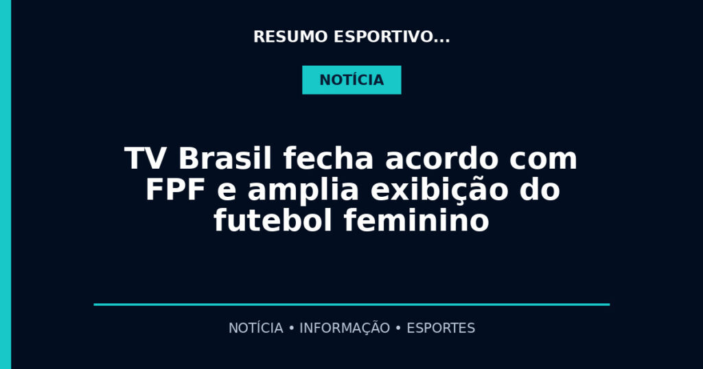 TV Brasil fecha acordo com FPF e amplia exibição do futebol feminino