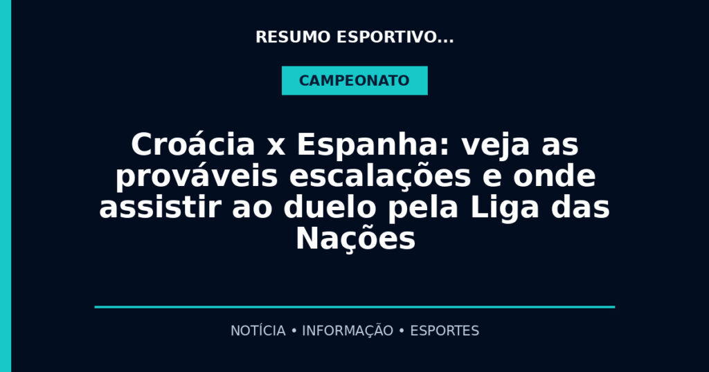 Croácia x Espanha: veja as prováveis escalações e onde assistir ao duelo pela Liga das Nações