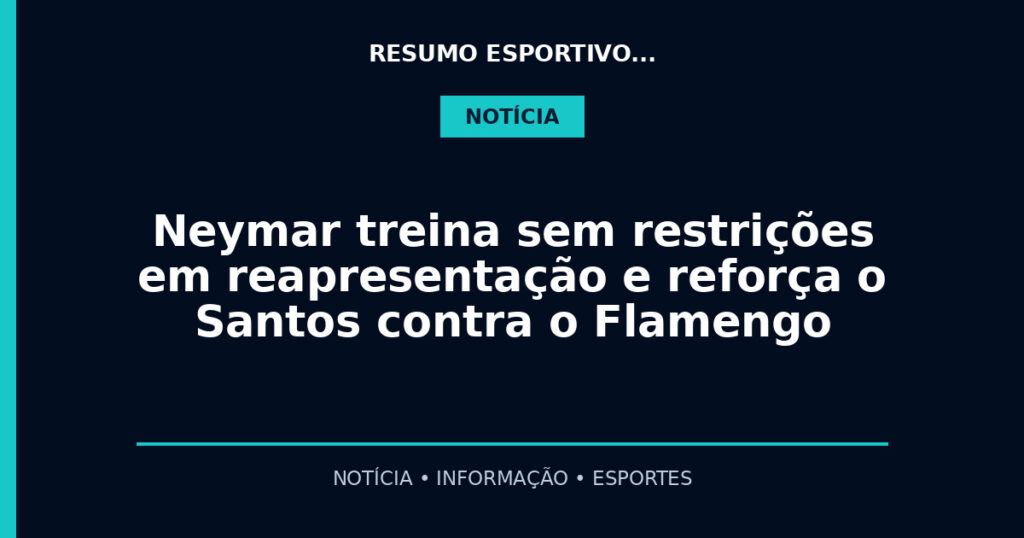 Neymar treina sem restrições em reapresentação e reforça o Santos contra o Flamengo