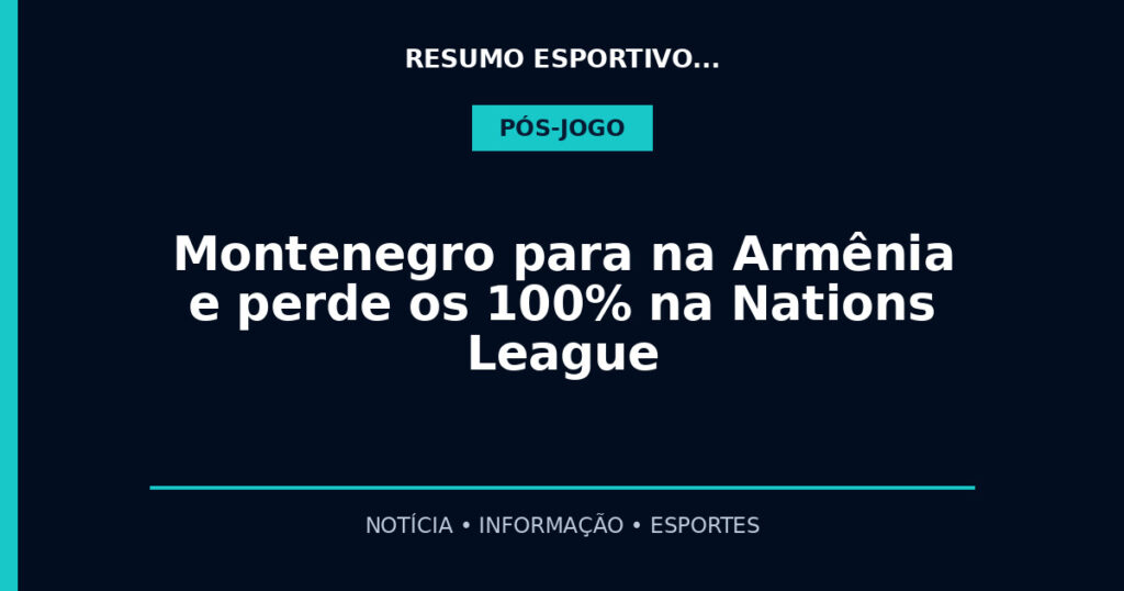 Montenegro para na Armênia e perde os 100% na Nations League