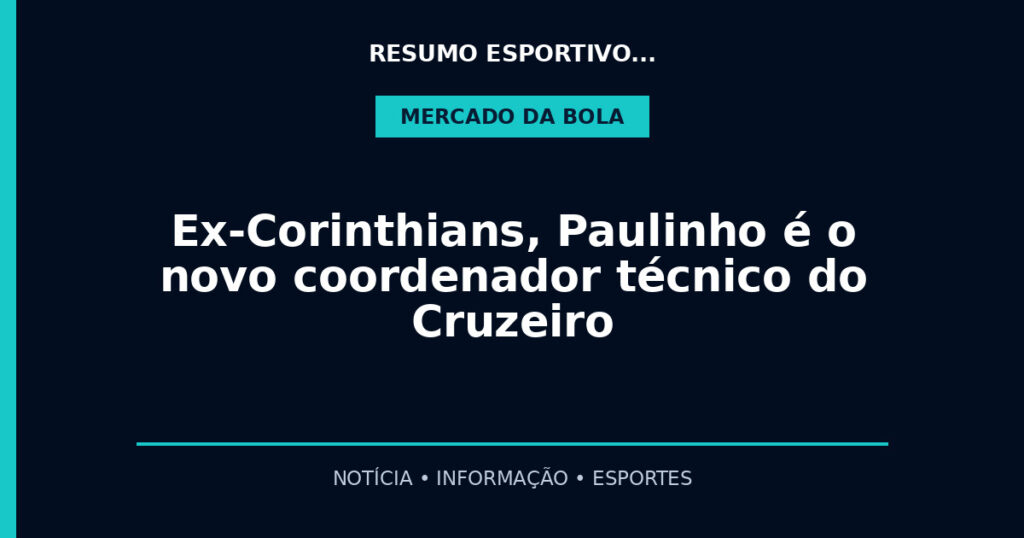 Ex-Corinthians, Paulinho é o novo coordenador técnico do Cruzeiro
