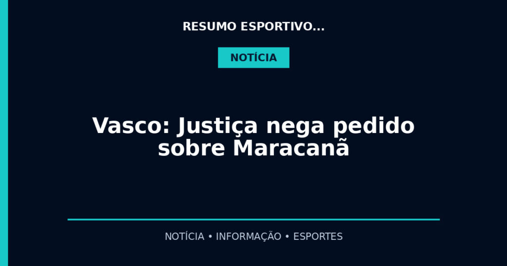 Vasco: Justiça nega pedido sobre Maracanã