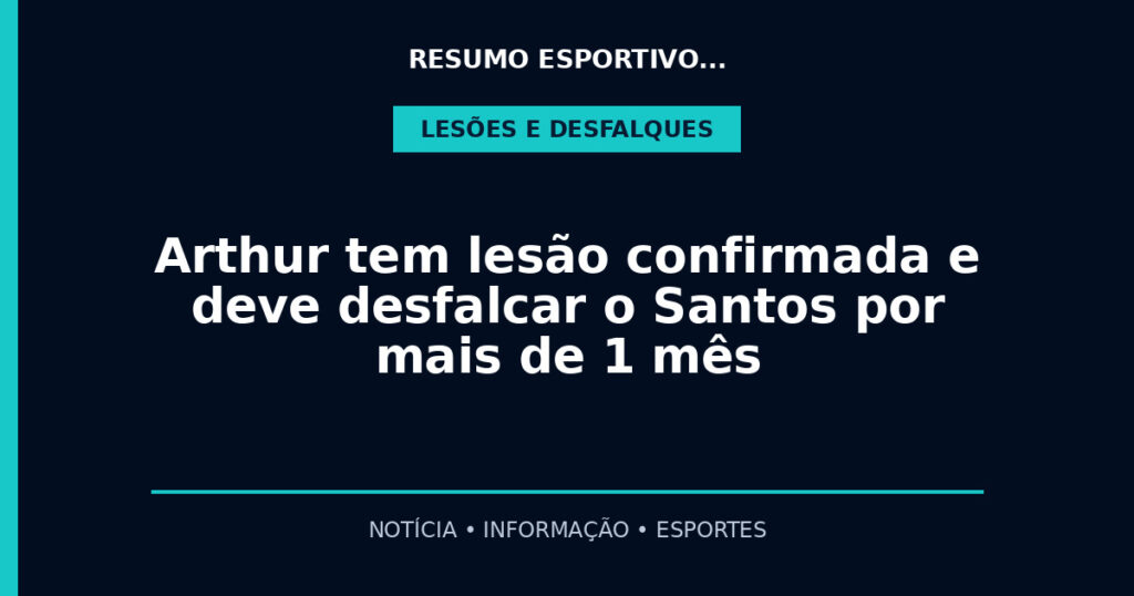 Arthur tem lesão confirmada e deve desfalcar o Santos por mais de 1 mês