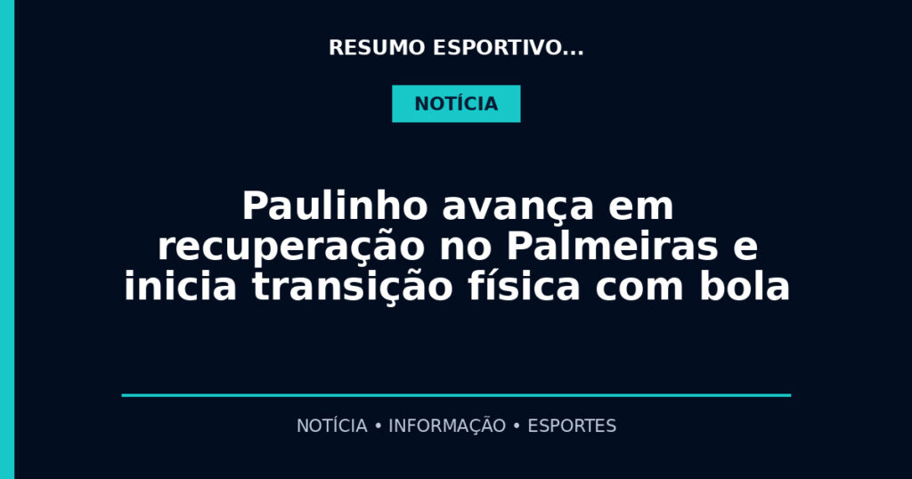 Paulinho avança em recuperação no Palmeiras e inicia transição física com bola