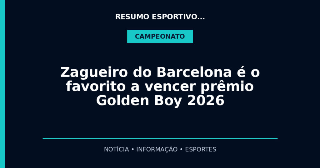 Zagueiro do Barcelona é o favorito a vencer prêmio Golden Boy 2026