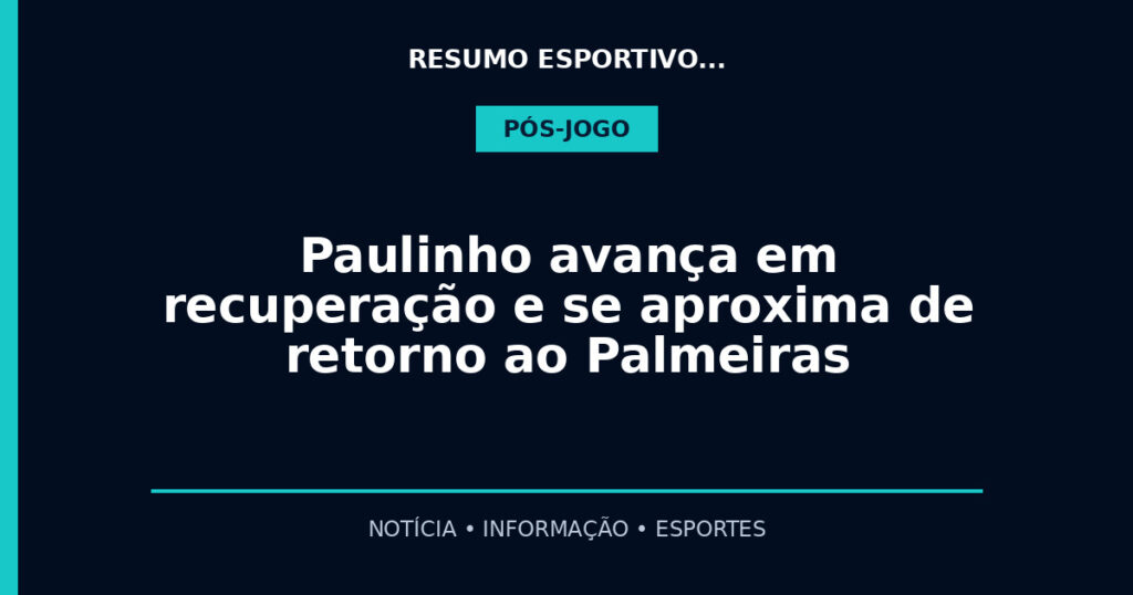 Paulinho avança em recuperação e se aproxima de retorno ao Palmeiras
