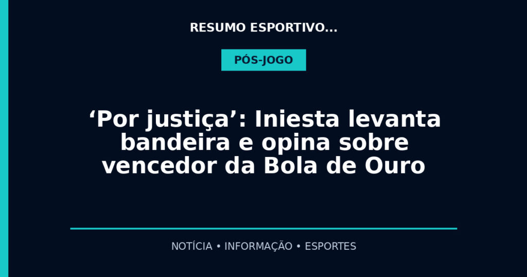 ‘Por justiça’: Iniesta levanta bandeira e opina sobre vencedor da Bola de Ouro