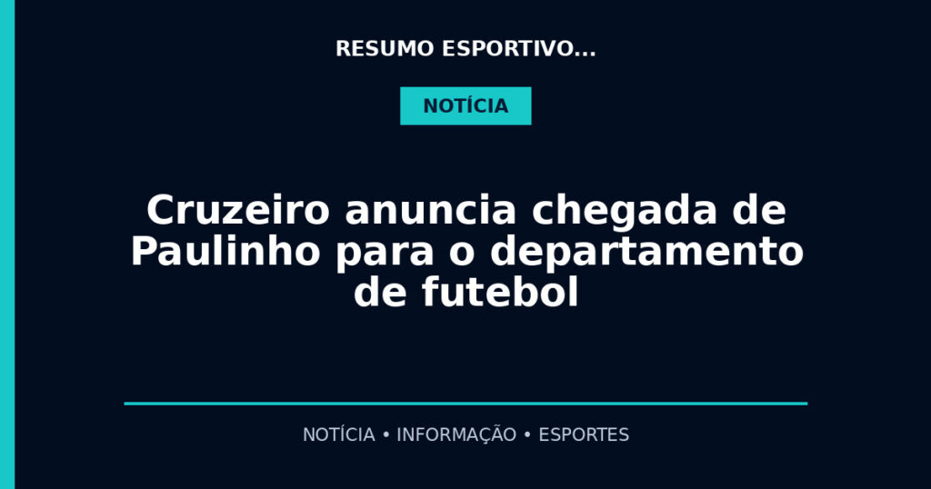 Cruzeiro anuncia chegada de Paulinho para o departamento de futebol