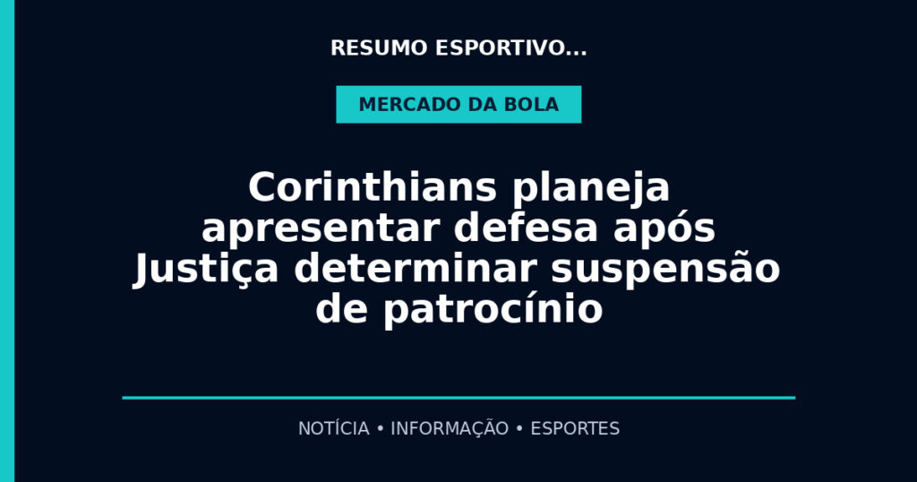 Corinthians planeja apresentar defesa após Justiça determinar suspensão de patrocínio