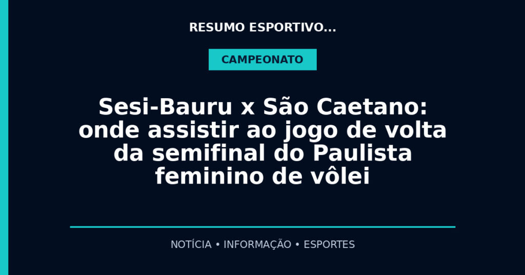 Sesi-Bauru x São Caetano: onde assistir ao jogo de volta da semifinal do Paulista feminino de vôlei