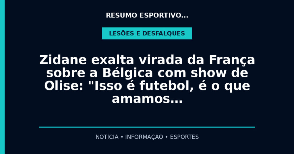 Zidane exalta virada da França sobre a Bélgica com show de Olise: "Isso é futebol, é o que amamos…