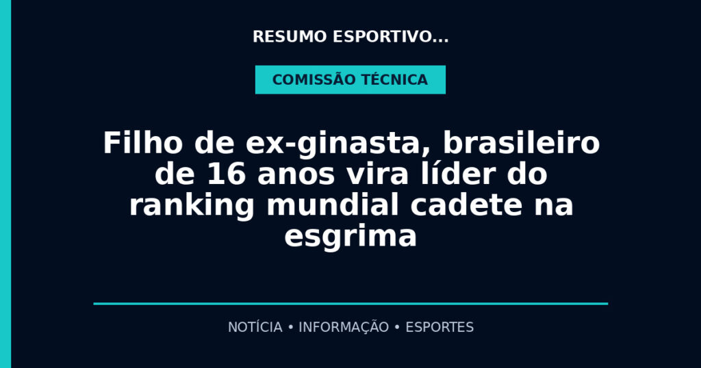 Filho de ex-ginasta, brasileiro de 16 anos vira líder do ranking mundial cadete na esgrima