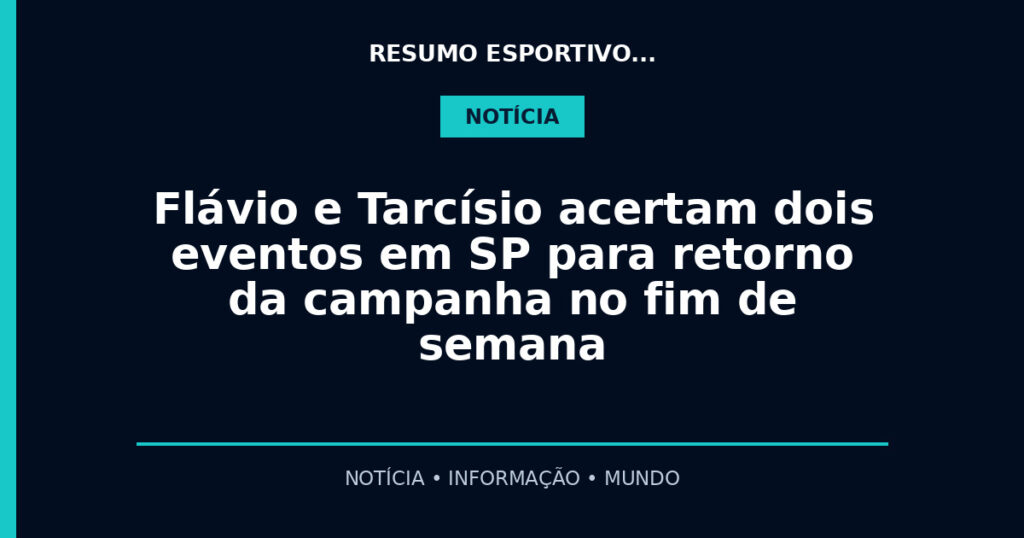 Flávio e Tarcísio acertam dois eventos em SP para retorno da campanha no fim de semana