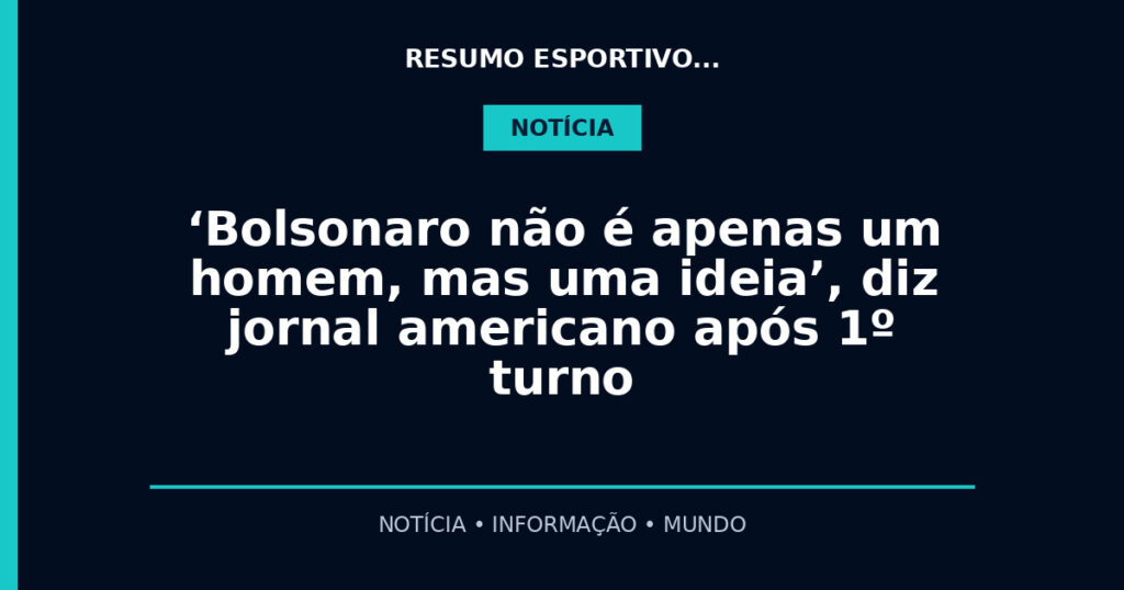 ‘Bolsonaro não é apenas um homem, mas uma ideia’, diz jornal americano após 1º turno
