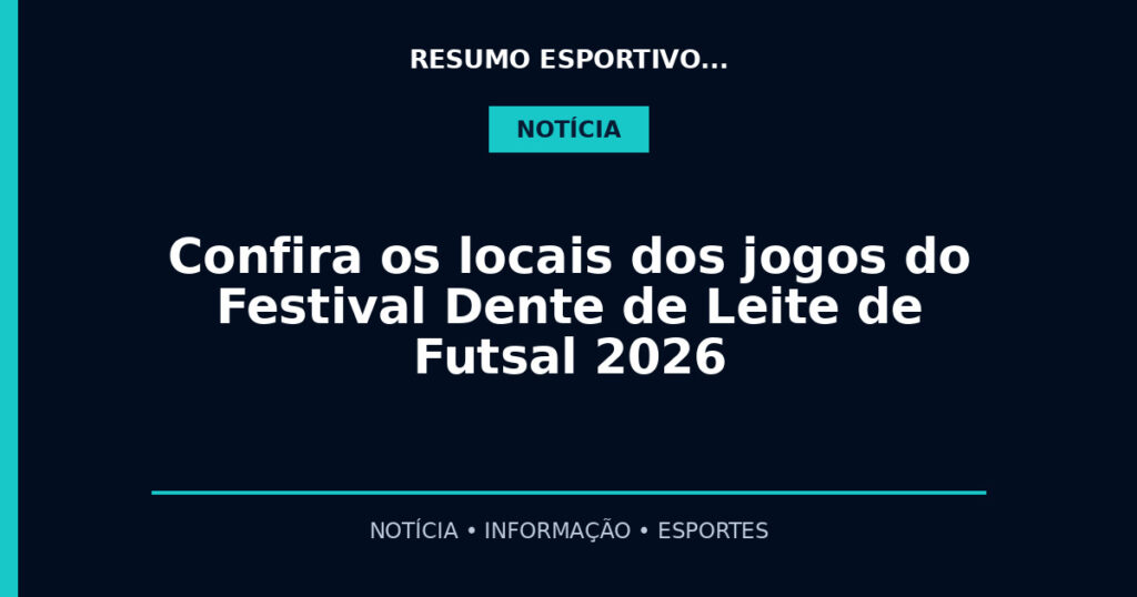 Confira os locais dos jogos do Festival Dente de Leite de Futsal 2026