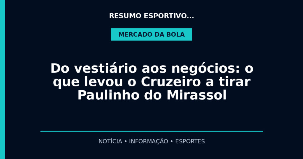 Do vestiário aos negócios: o que levou o Cruzeiro a tirar Paulinho do Mirassol