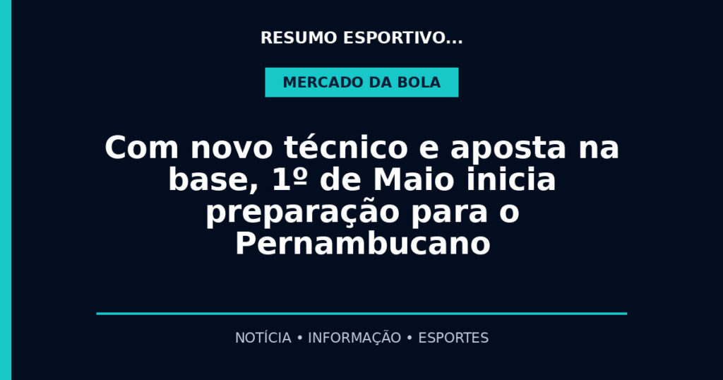 Com novo técnico e aposta na base, 1º de Maio inicia preparação para o Pernambucano