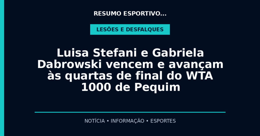 Luisa Stefani e Gabriela Dabrowski vencem e avançam às quartas de final do WTA 1000 de Pequim