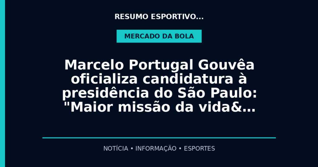 Marcelo Portugal Gouvêa oficializa candidatura à presidência do São Paulo: "Maior missão da vida&…