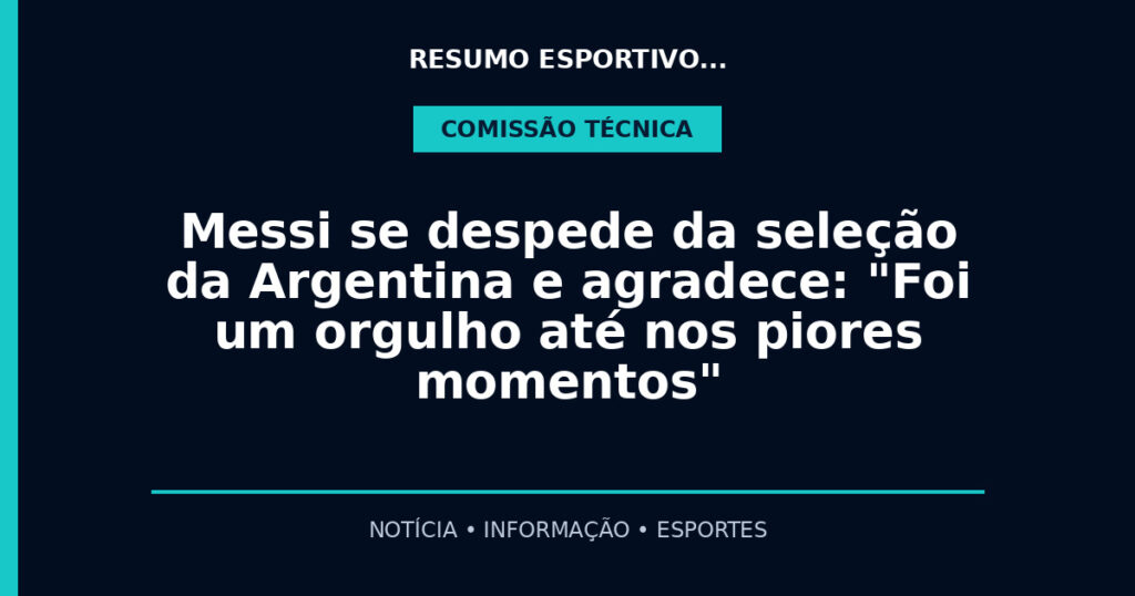 Messi se despede da seleção da Argentina e agradece: "Foi um orgulho até nos piores momentos"
