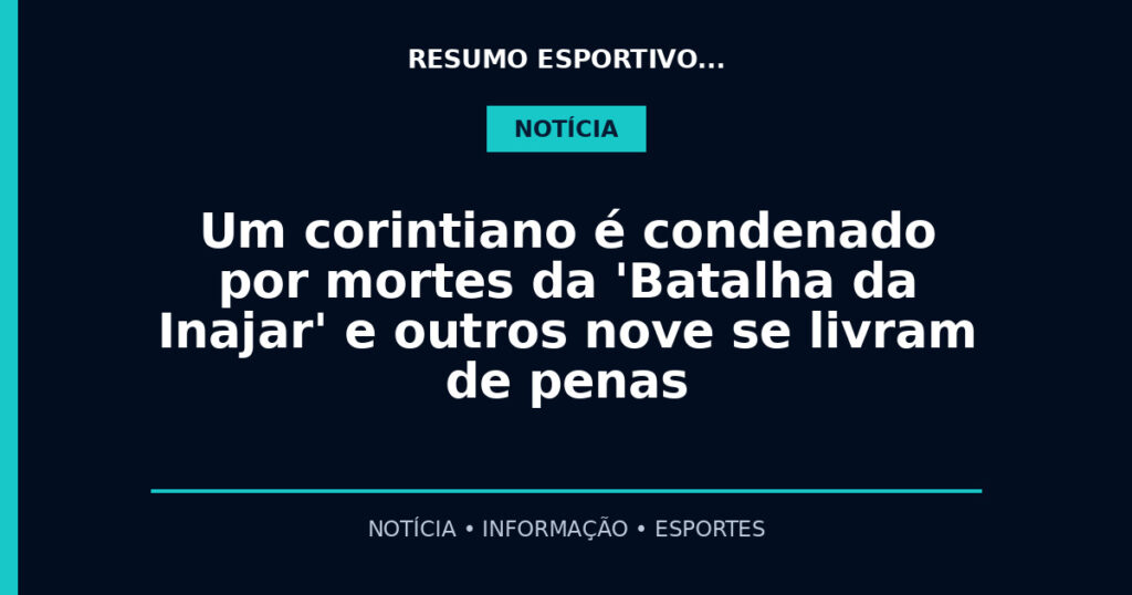 Um corintiano é condenado por mortes da 'Batalha da Inajar' e outros nove se livram de penas