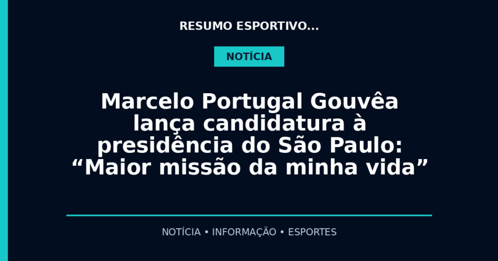Marcelo Portugal Gouvêa lança candidatura à presidência do São Paulo: “Maior missão da minha vida”