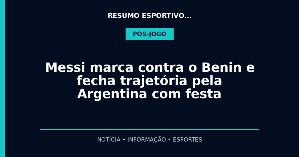 Messi marca contra o Benin e fecha trajetória pela Argentina com festa