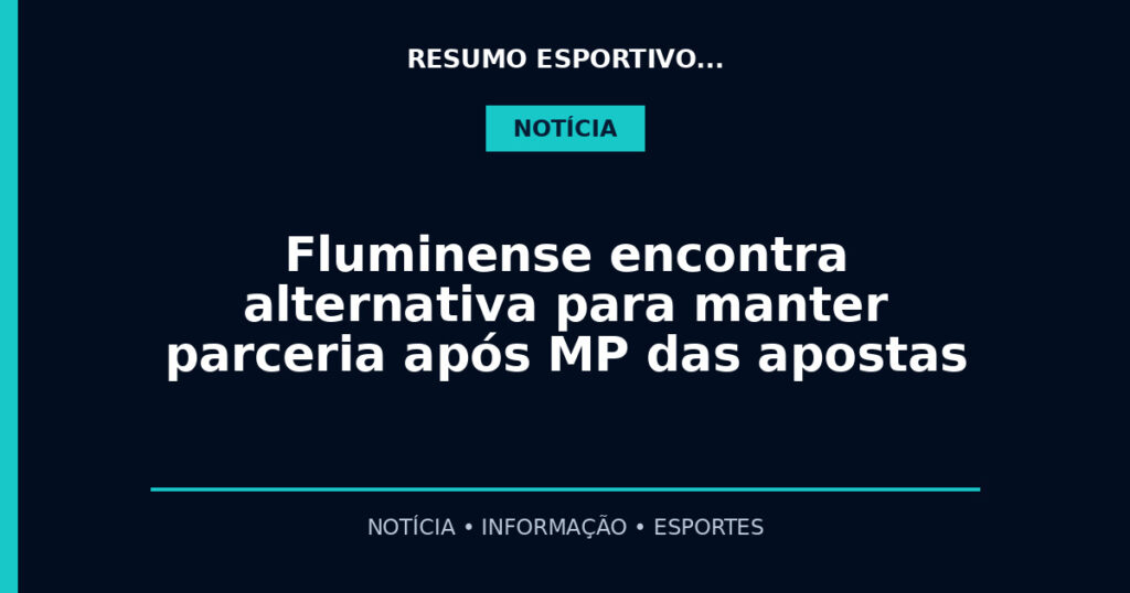 Fluminense encontra alternativa para manter parceria após MP das apostas