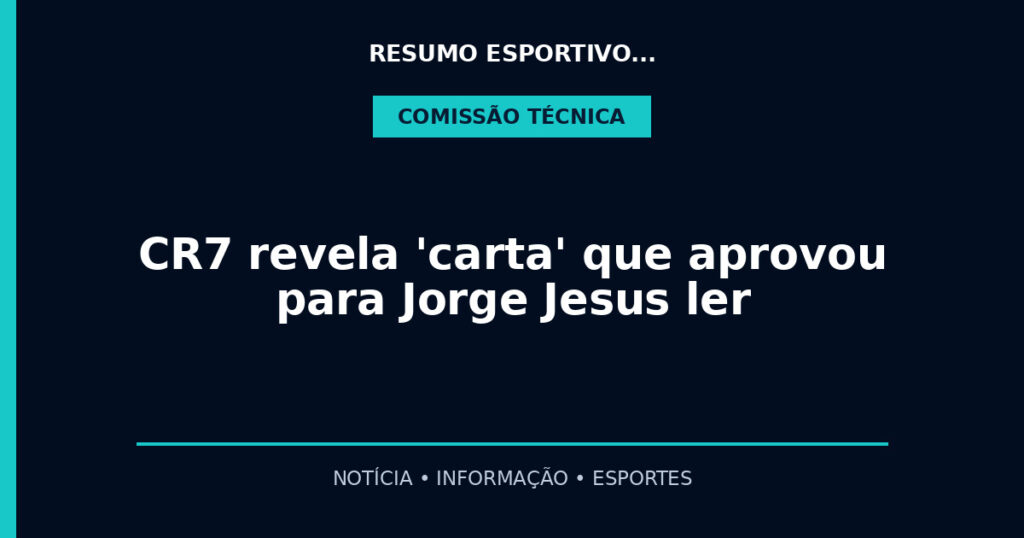 CR7 revela 'carta' que aprovou para Jorge Jesus ler