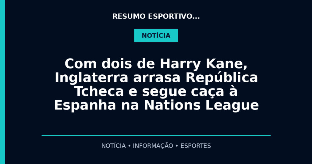 Com dois de Harry Kane, Inglaterra arrasa República Tcheca e segue caça à Espanha na Nations League