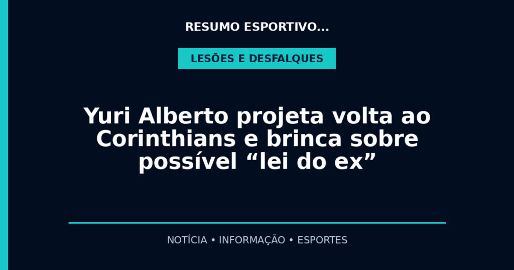 Yuri Alberto projeta volta ao Corinthians e brinca sobre possível “lei do ex”