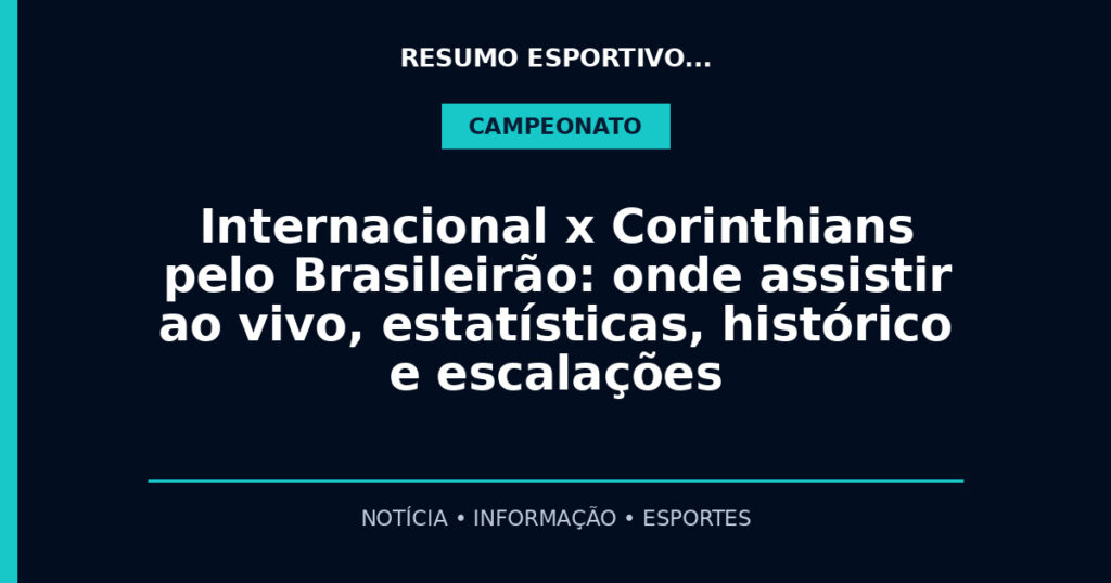 Internacional x Corinthians pelo Brasileirão: onde assistir ao vivo, estatísticas, histórico e escalações