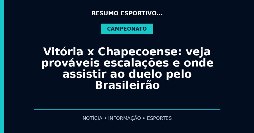 Vitória x Chapecoense: veja prováveis escalações e onde assistir ao duelo pelo Brasileirão