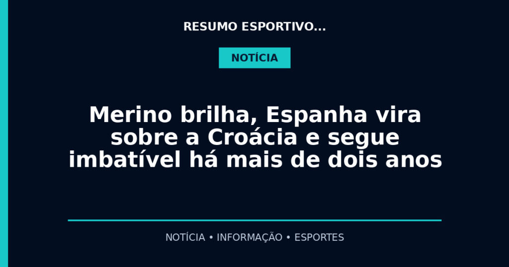Merino brilha, Espanha vira sobre a Croácia e segue imbatível há mais de dois anos