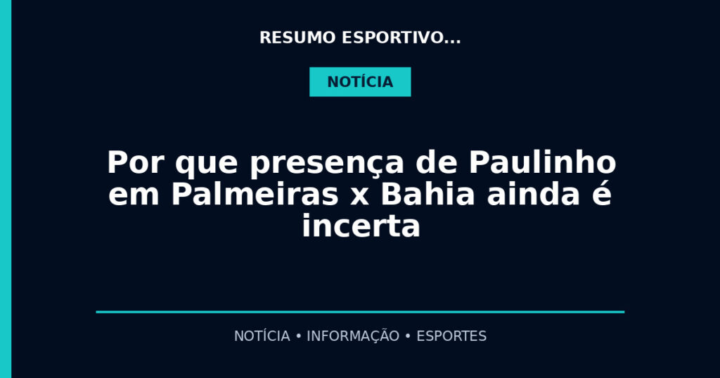 Por que presença de Paulinho em Palmeiras x Bahia ainda é incerta